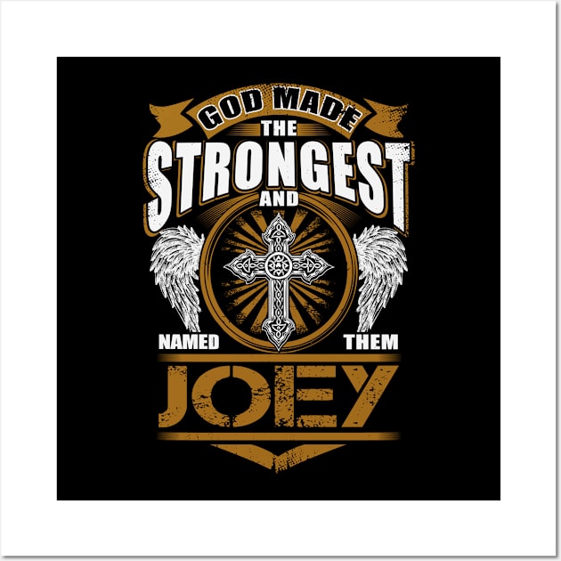 Joey Name T Shirt - God Found Strongest And Named Them Joey Gift Item Wall Art by reelingduvet